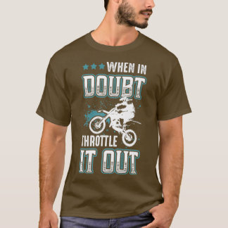 When In Doubt Throttle It Out Motocross Dirt T-Shirt