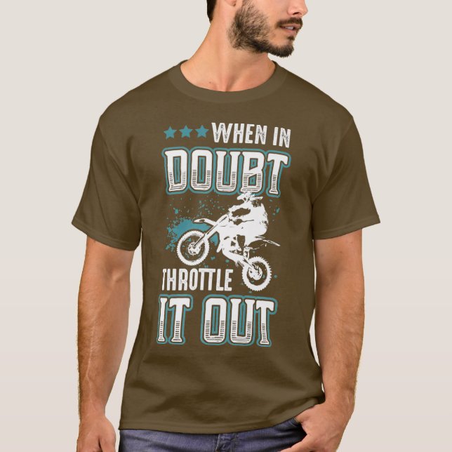 When In Doubt Throttle It Out Motocross Dirt T-Shirt (Front)
