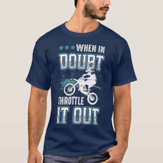 When In Doubt Throttle It Out Motocross Dirt T-Shirt