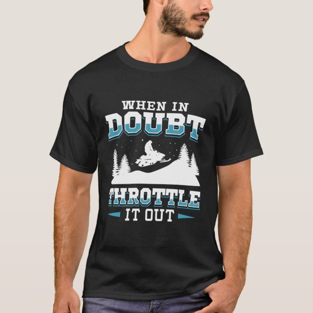 When In Doubt Throttle It Snowmobile T-Shirt (Front)