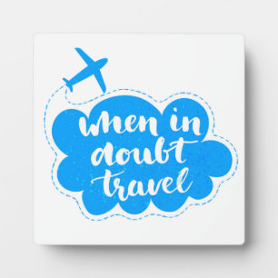 When In Doubt Travel Cloud Plaque