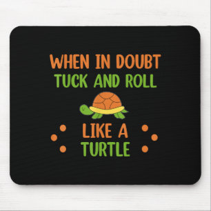 When In Doubt Tuck And Roll Like A Turtle Motivati Mouse Pad