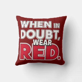 When in Doubt, Wear Red  Cushion