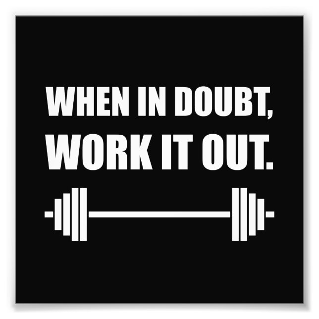 When In Doubt Work It Out Workout Photo Print (Front)