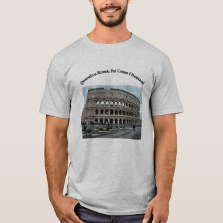 When in Rome, do as the Romans do t-shirt. T-Shirt