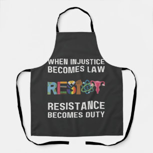 When Injustice Becomes Law, Resistance Becomes Apron