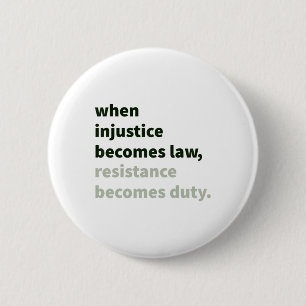 When Injustice Becomes Law - Resistance Becomes Du 6 Cm Round Badge