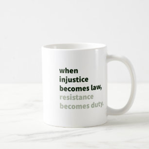 When Injustice Becomes Law - Resistance Becomes Du Coffee Mug
