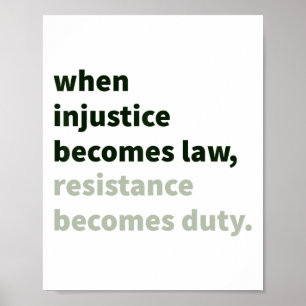 When Injustice Becomes Law - Resistance Becomes Du Poster