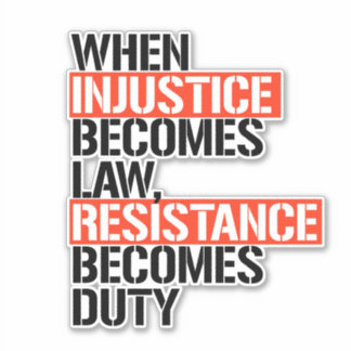 When Injustice Becomes Law Resistance Becomes Duty