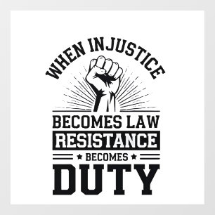 When Injustice Becomes Law Resistance Becomes Duty