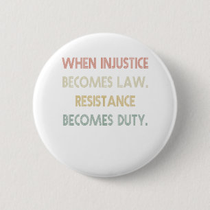 When Injustice Becomes Law Resistance Becomes Duty 6 Cm Round Badge