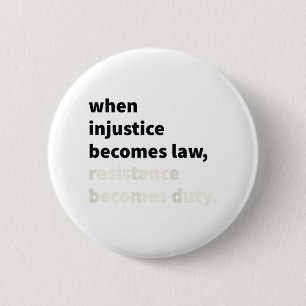 When Injustice Becomes Law Resistance Becomes Duty 6 Cm Round Badge