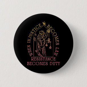 When Injustice Becomes Law Resistance Becomes Duty 6 Cm Round Badge
