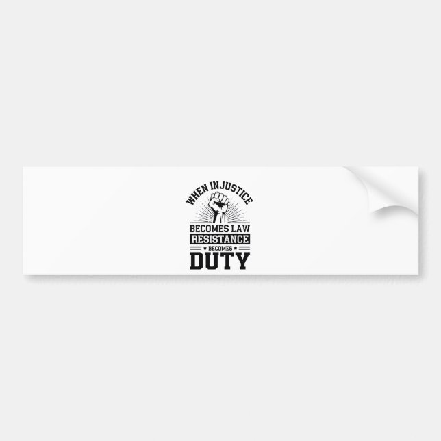 When Injustice Becomes Law Resistance Becomes Duty Bumper Sticker (Front)
