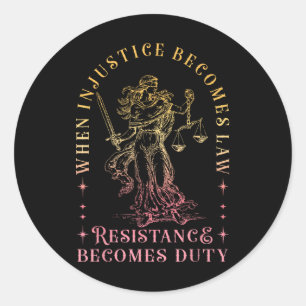 When Injustice Becomes Law Resistance Becomes Duty Classic Round Sticker