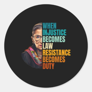 When Injustice Becomes Law Resistance Becomes Duty Classic Round Sticker