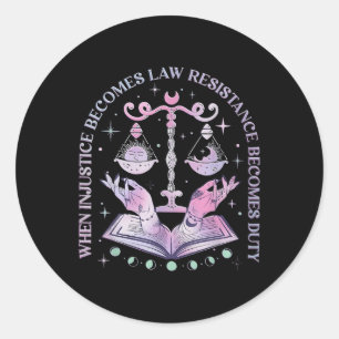 When Injustice Becomes Law Resistance Becomes Duty Classic Round Sticker