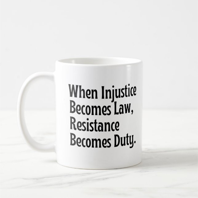 When injustice becomes law resistance becomes duty coffee mug (Left)