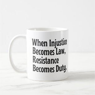 When injustice becomes law resistance becomes duty coffee mug