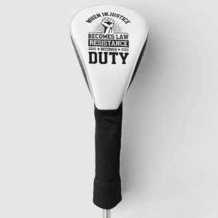 When Injustice Becomes Law Resistance Becomes Duty Golf Head Cover