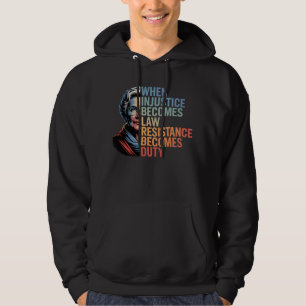When Injustice Becomes Law Resistance Becomes Duty Hoodie