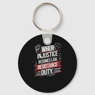 When Injustice Becomes Law Resistance Becomes Duty Key Ring