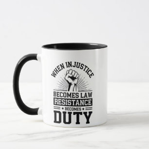 When Injustice Becomes Law Resistance Becomes Duty Mug