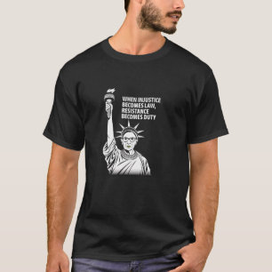 When Injustice Becomes Law Resistance Becomes Duty T-Shirt