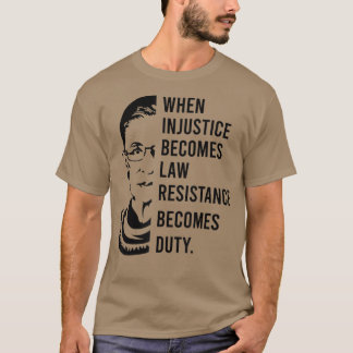 When Injustice Becomes Law Resistance Becomes Duty T-Shirt