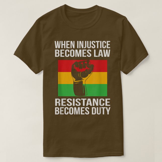 When Injustice Becomes Law Resistance Becomes Duty T-Shirt (Design Front)