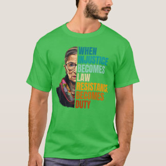 When Injustice Becomes Law Resistance Becomes Duty T-Shirt