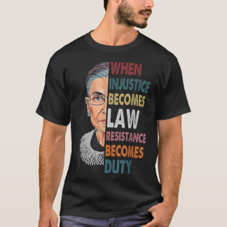 When Injustice Becomes Law Resistance Becomes Duty T-Shirt