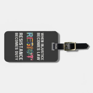 When Injustice Becomes Law, Resistance Becomes   Luggage Tag