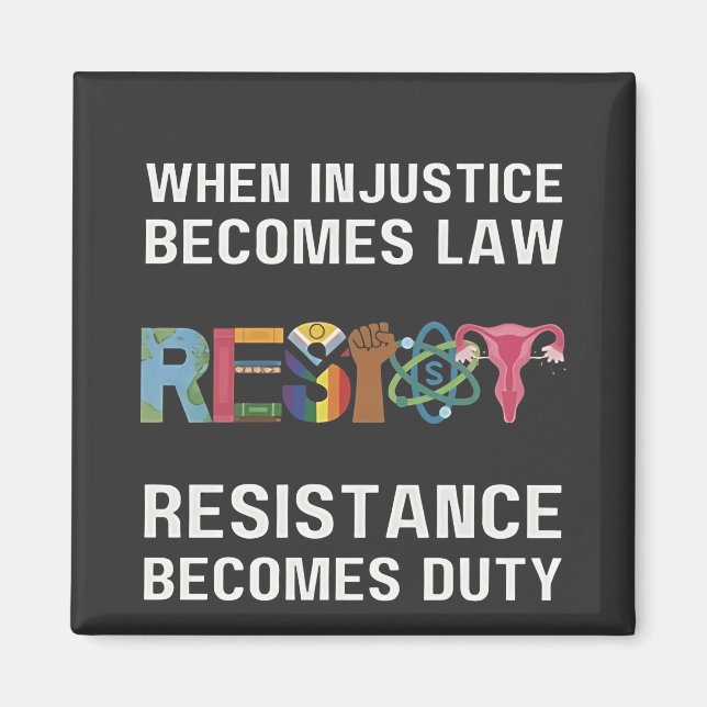 When Injustice Becomes Law, Resistance Becomes   Magnet (Front)