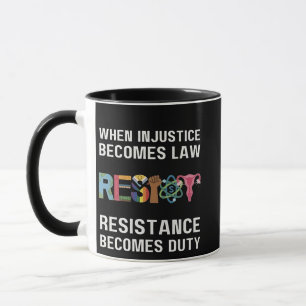 When Injustice Becomes Law, Resistance Becomes Mug