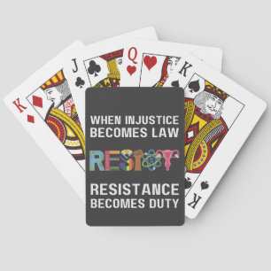 When Injustice Becomes Law, Resistance Becomes   Playing Cards