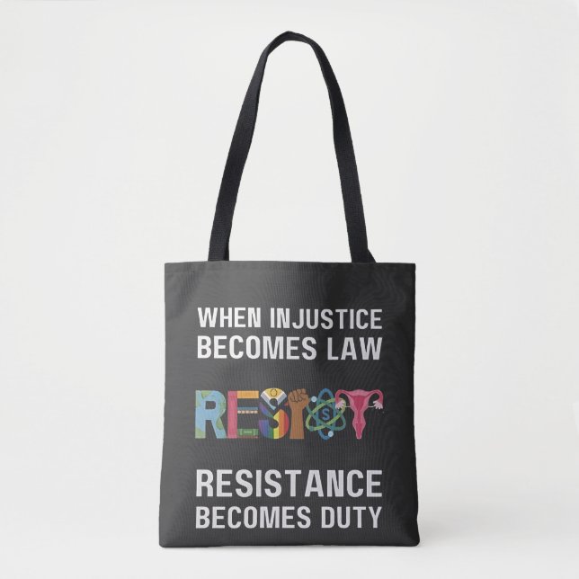 When Injustice Becomes Law, Resistance Becomes   Tote Bag (Front)