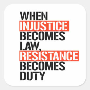 When injustice becomes law square sticker