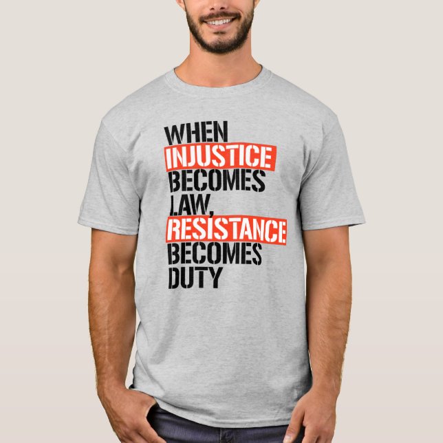 When Injustice Becomes Law T-Shirt (Front)