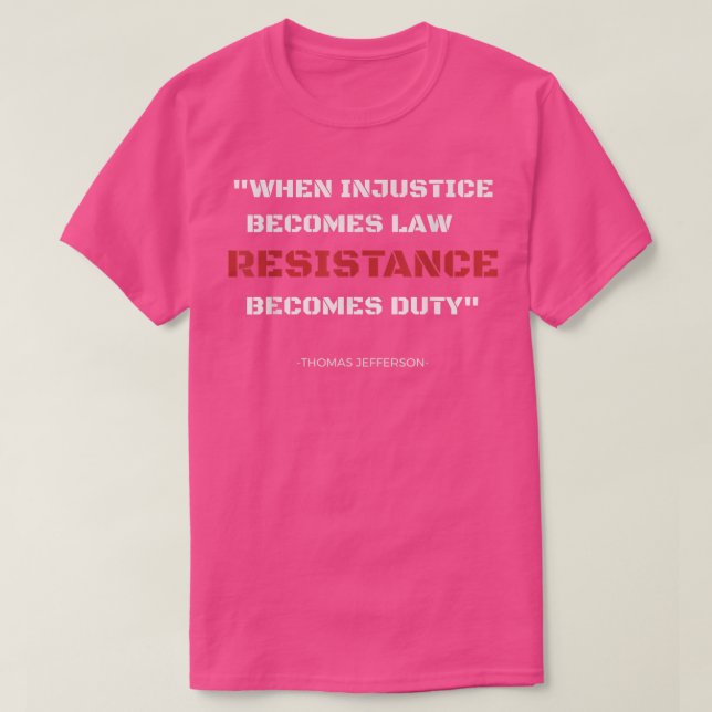 When Injustice Becomes Law Thomas Jefferson Quote  T-Shirt (Design Front)