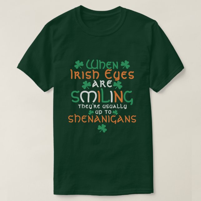 When Irish Eyes Are Smiling Shenanigans St Patrick T-Shirt (Design Front)