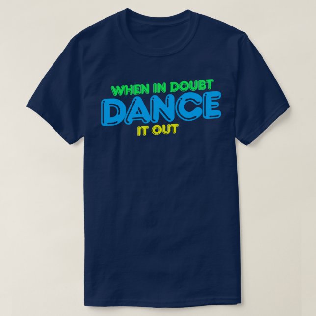 When is doubt dance it out retro dancer T-Shirt (Design Front)