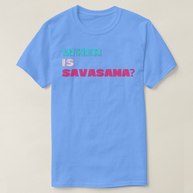 When is savasana T-Shirt (Design Front)