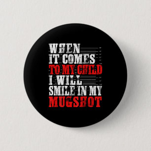 When It Comes To My Child I Will Smile In My Mugsh 6 Cm Round Badge