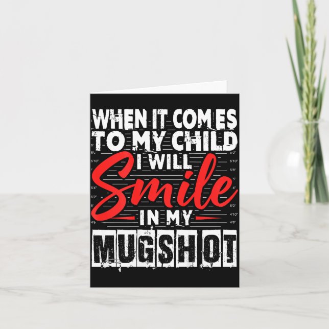 When It Comes To My Child I Will Smile In My Mugsh Card (Front)