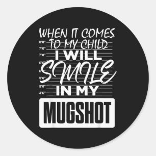 When It Comes To My Child I Will Smile In My Mugsh Classic Round Sticker