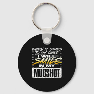 When It Comes To My Child I Will Smile In My Mugsh Key Ring