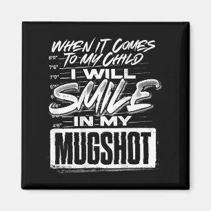 When It Comes To My Child I Will Smile In My Mugsh Magnet