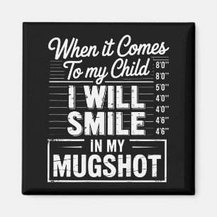 When It Comes To My Child I Will Smile In My Mugsh Magnet